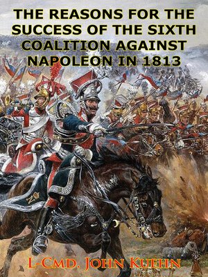 cover image of The Reasons For the Success of the Sixth Coalition Against Napoleon In 1813